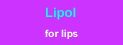 LIPOL for lips